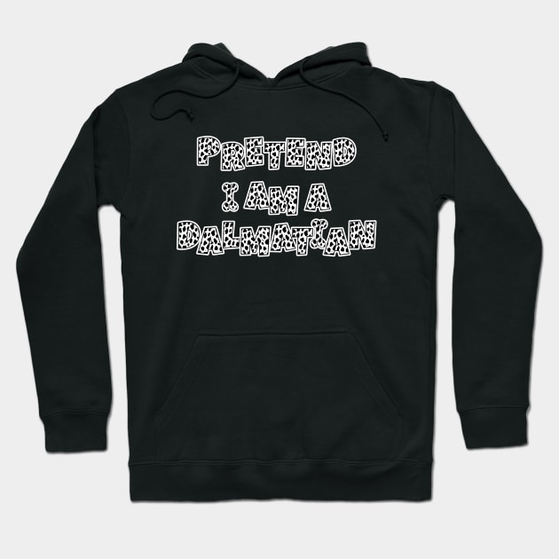 Pretend I Am a Dalmatian Costume Dalmatians Lover Gift Hoodie by JustCreativity